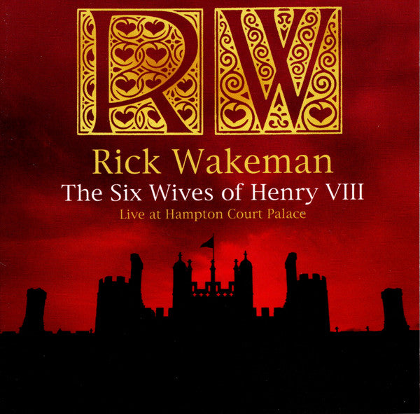 Rick Wakeman – The Six Wives Of Henry VIII (Live At Hampton Court Palace) - CD